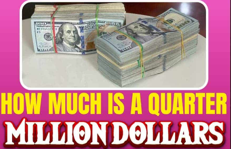 a quarter million dollars