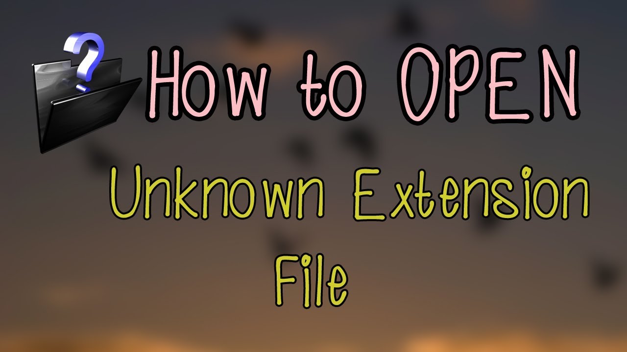 how to open unknown file?